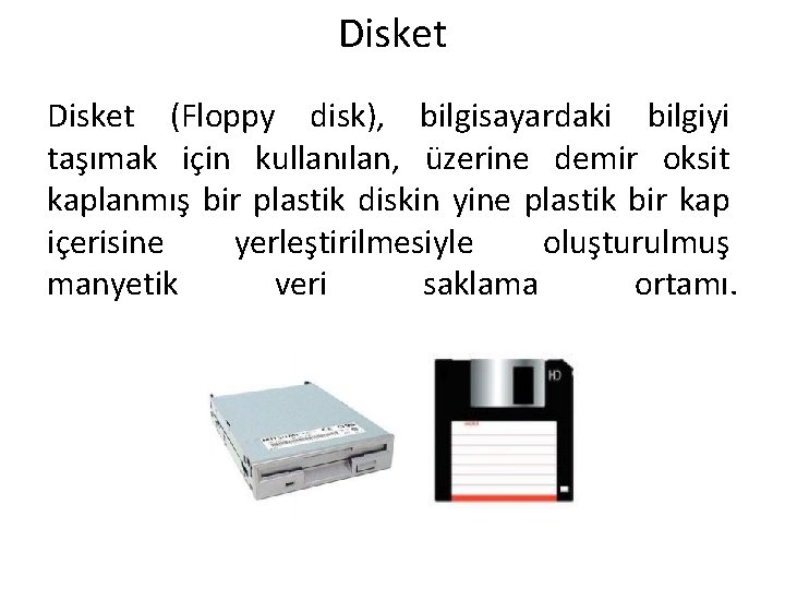 Disket (Floppy disk), bilgisayardaki bilgiyi taşımak için kullanılan, üzerine demir oksit kaplanmış bir plastik