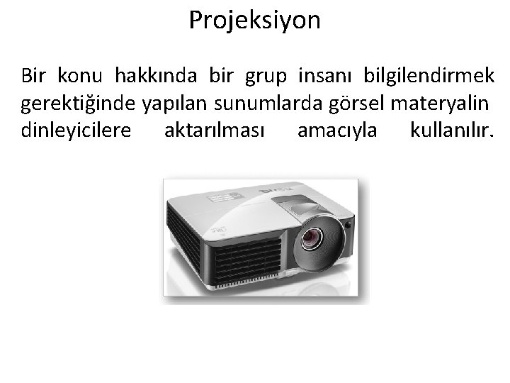 Projeksiyon Bir konu hakkında bir grup insanı bilgilendirmek gerektiğinde yapılan sunumlarda görsel materyalin dinleyicilere