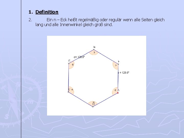 1. Definition 2. Ein n – Eck heißt regelmäßig oder regulär wenn alle Seiten