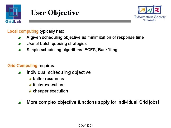 User Objective Local computing typically has: A given scheduling objective as minimization of response