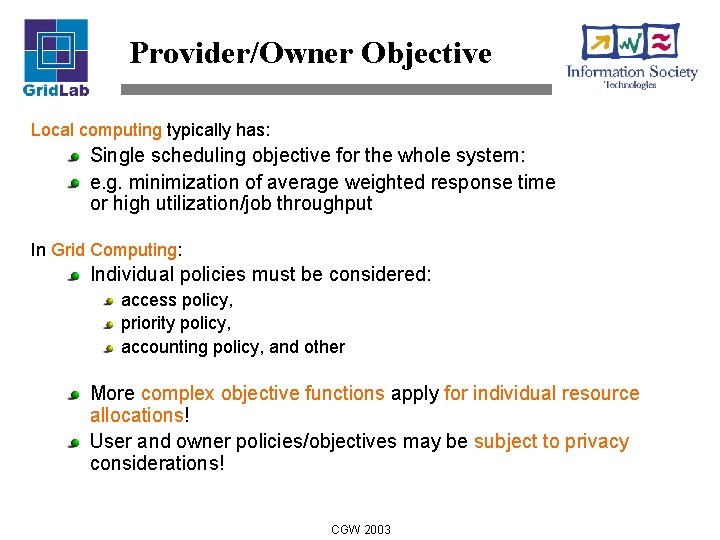 Provider/Owner Objective Local computing typically has: Single scheduling objective for the whole system: e.