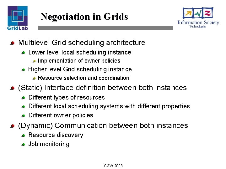 Negotiation in Grids Multilevel Grid scheduling architecture Lower level local scheduling instance Implementation of