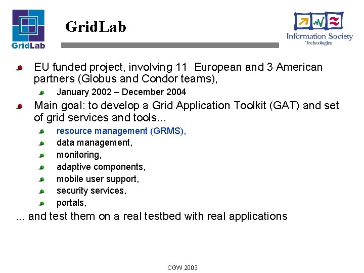 Grid. Lab EU funded project, involving 11 European and 3 American partners (Globus and