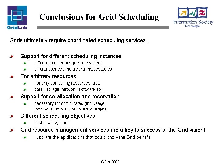 Conclusions for Grid Scheduling Grids ultimately require coordinated scheduling services. Support for different scheduling