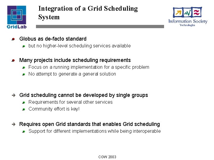 Integration of a Grid Scheduling System Globus as de-facto standard but no higher-level scheduling