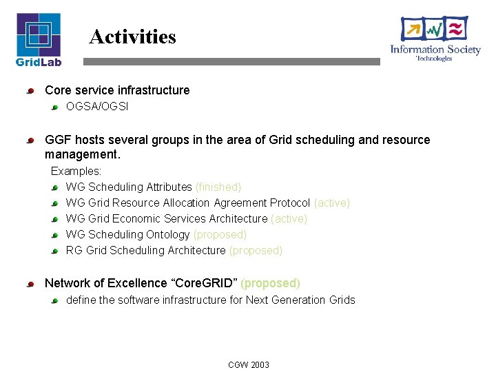 Activities Core service infrastructure OGSA/OGSI GGF hosts several groups in the area of Grid