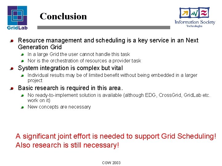 Conclusion Resource management and scheduling is a key service in an Next Generation Grid