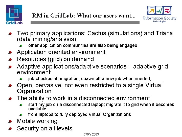 RM in Grid. Lab: What our users want. . . Two primary applications: Cactus