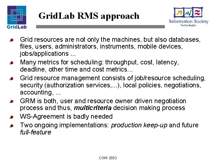 Grid. Lab RMS approach Grid resources are not only the machines, but also databases,