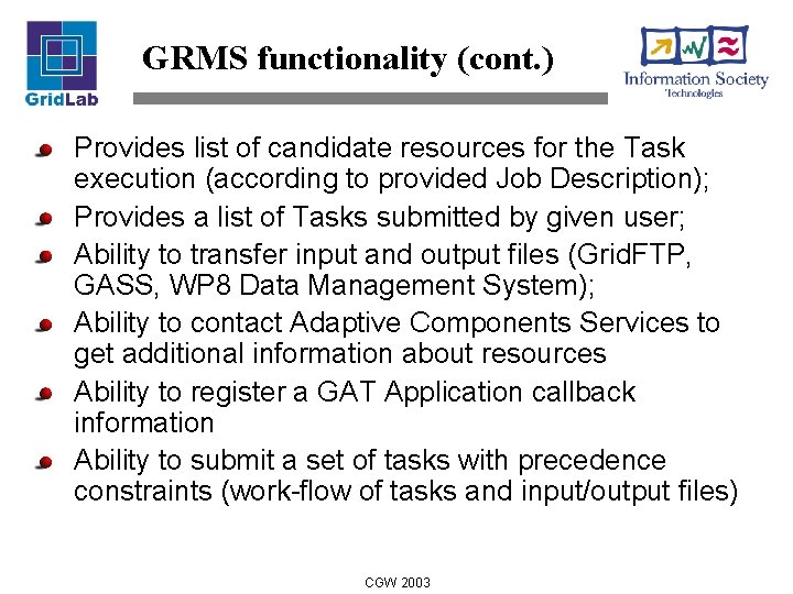 GRMS functionality (cont. ) Provides list of candidate resources for the Task execution (according
