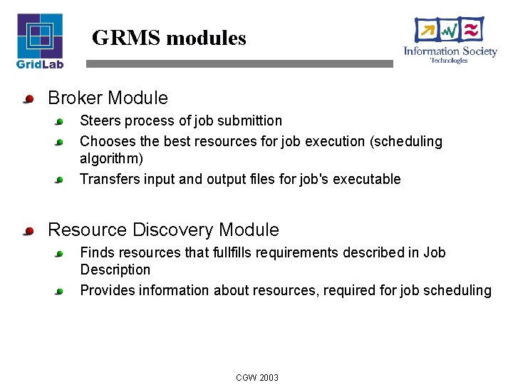 GRMS modules Broker Module Steers process of job submittion Chooses the best resources for