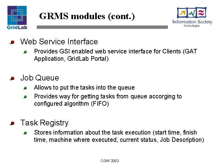 GRMS modules (cont. ) Web Service Interface Provides GSI enabled web service interface for