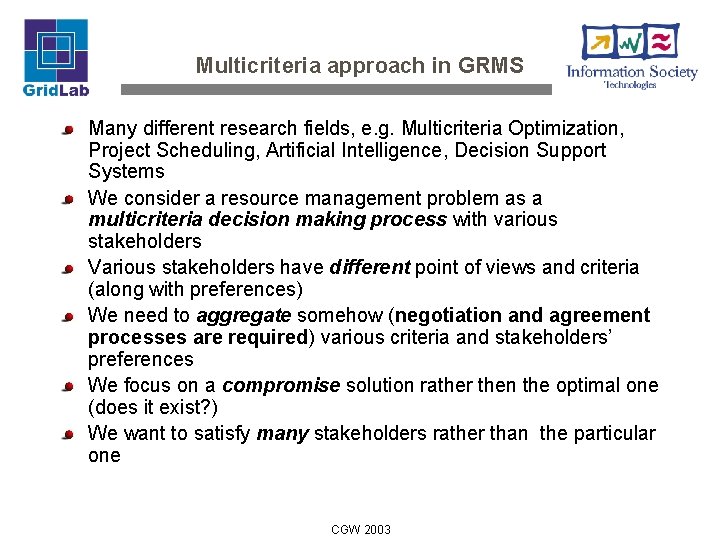 Multicriteria approach in GRMS Many different research fields, e. g. Multicriteria Optimization, Project Scheduling,