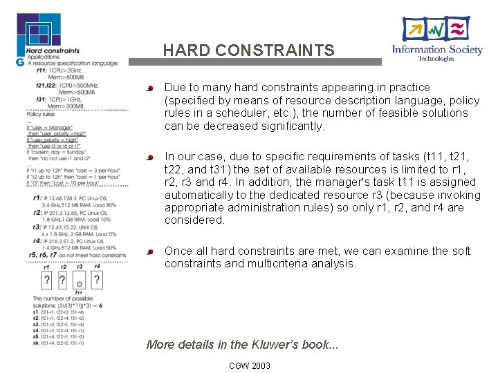HARD CONSTRAINTS Due to many hard constraints appearing in practice (specified by means of