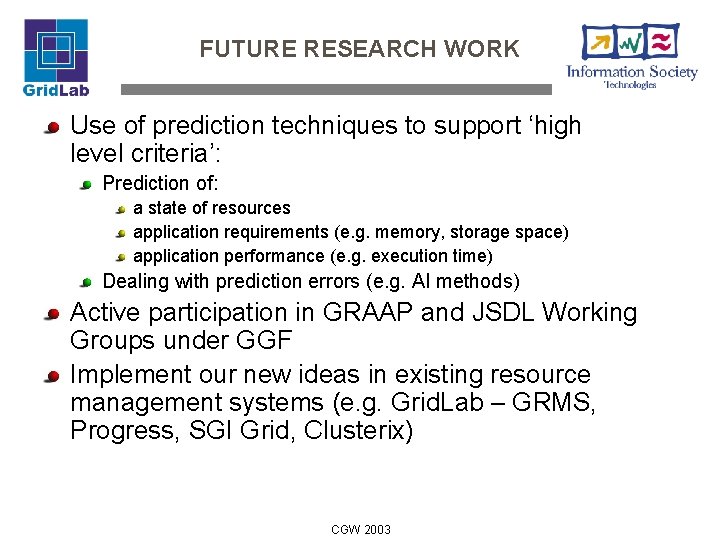 FUTURE RESEARCH WORK Use of prediction techniques to support ‘high level criteria’: Prediction of: