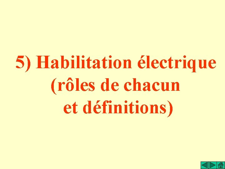 5) Habilitation électrique (rôles de chacun et définitions) 