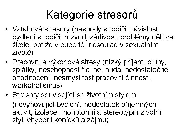 Kategorie stresorů • Vztahové stresory (neshody s rodiči, závislost, bydlení s rodiči, rozvod, žárlivost,