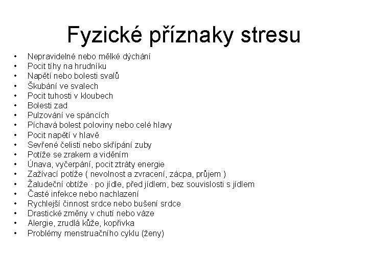 Fyzické příznaky stresu • • • • • Nepravidelné nebo mělké dýchání Pocit tíhy