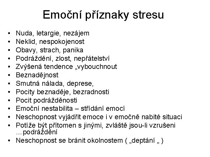 Emoční příznaky stresu • • • Nuda, letargie, nezájem Neklid, nespokojenost Obavy, strach, panika