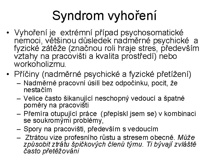 Syndrom vyhoření • Vyhoření je extrémní případ psychosomatické nemoci, většinou důsledek nadměrné psychické a
