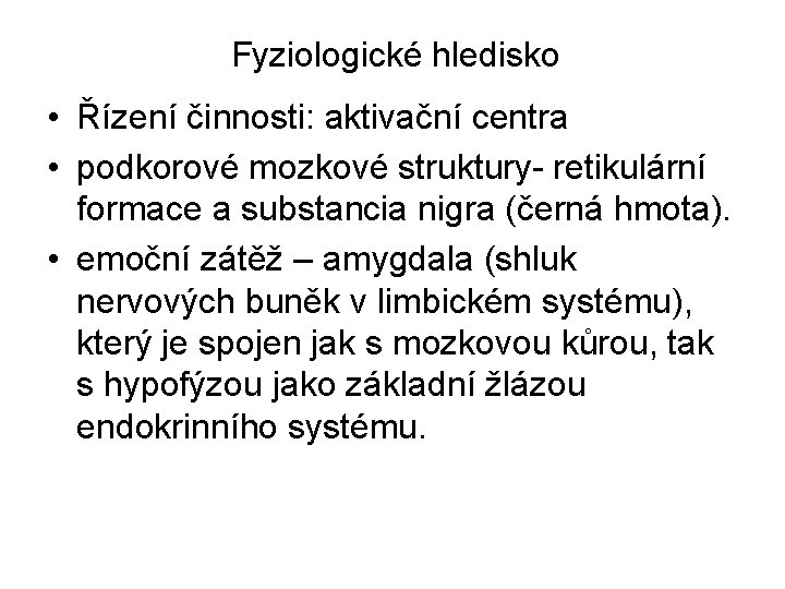 Fyziologické hledisko • Řízení činnosti: aktivační centra • podkorové mozkové struktury- retikulární formace a