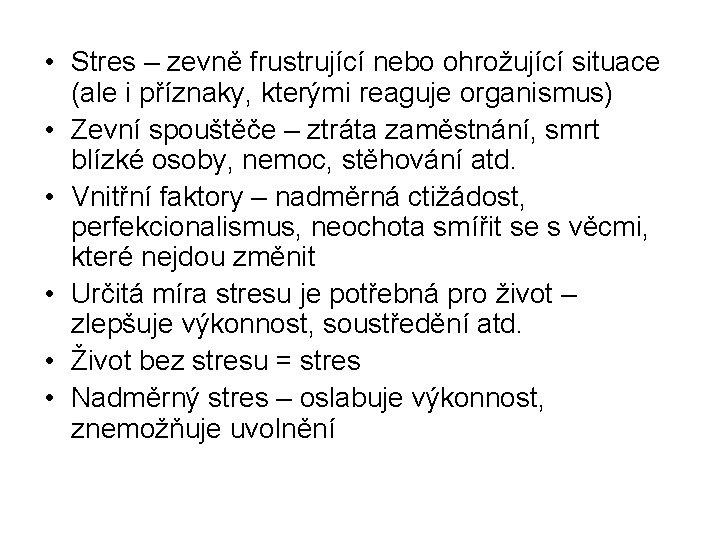  • Stres – zevně frustrující nebo ohrožující situace (ale i příznaky, kterými reaguje