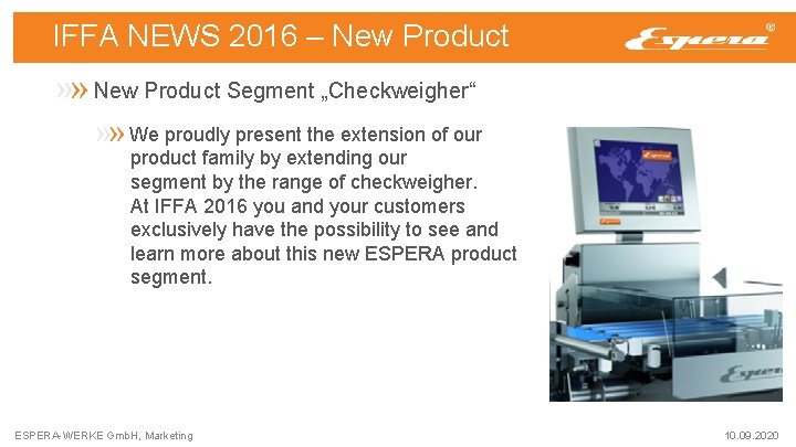 IFFA NEWS 2016 – New Product Segment „Checkweigher“ We proudly present the extension of