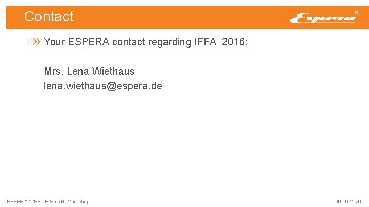 Contact Your ESPERA contact regarding IFFA 2016: Mrs. Lena Wiethaus lena. wiethaus@espera. de ESPERA-WERKE