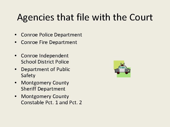 Agencies that file with the Court • Conroe Police Department • Conroe Fire Department