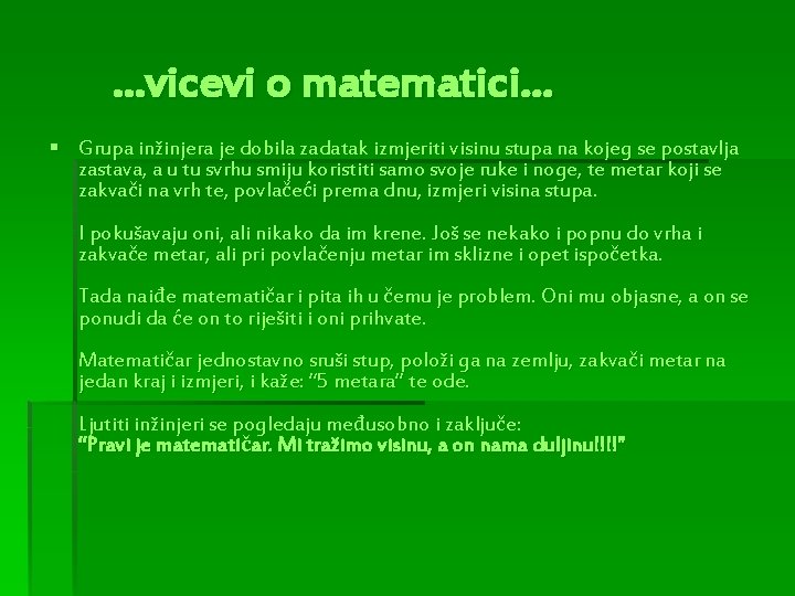 …vicevi o matematici… § Grupa inžinjera je dobila zadatak izmjeriti visinu stupa na kojeg