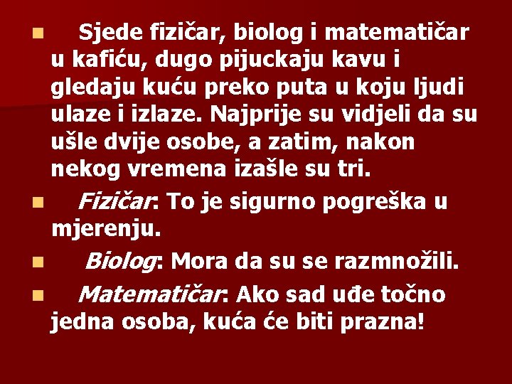 Sjede fizičar, biolog i matematičar u kafiću, dugo pijuckaju kavu i gledaju kuću preko