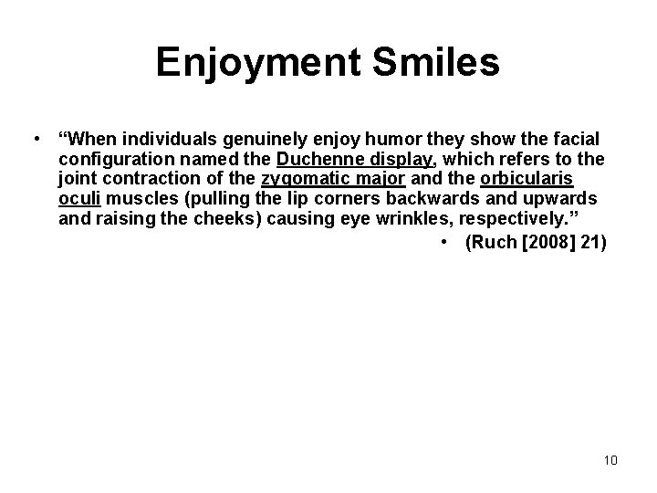 Enjoyment Smiles • “When individuals genuinely enjoy humor they show the facial configuration named
