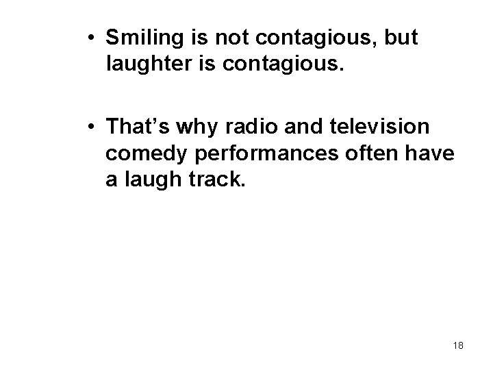  • Smiling is not contagious, but laughter is contagious. • That’s why radio