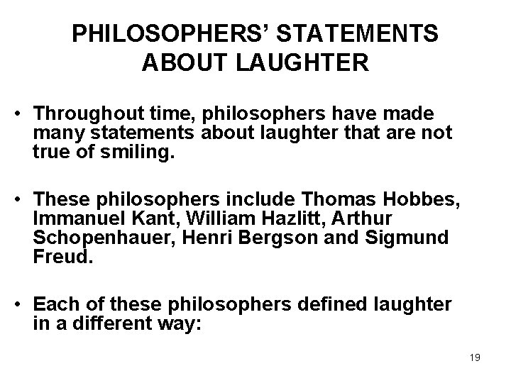 PHILOSOPHERS’ STATEMENTS ABOUT LAUGHTER • Throughout time, philosophers have made many statements about laughter