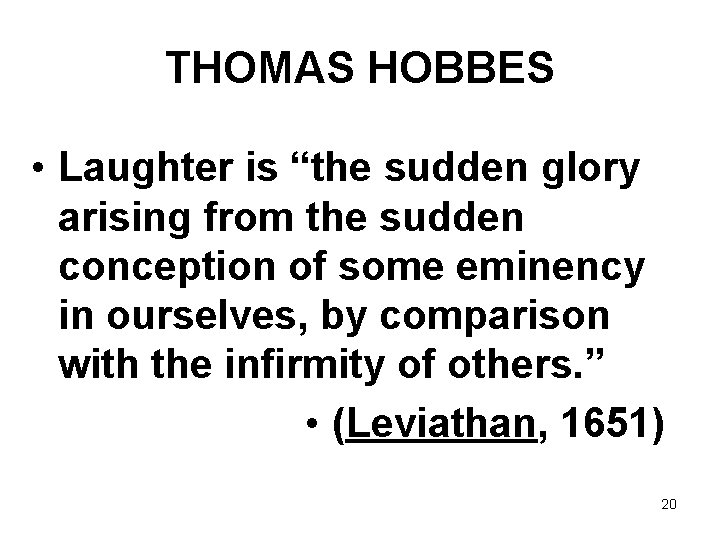 THOMAS HOBBES • Laughter is “the sudden glory arising from the sudden conception of