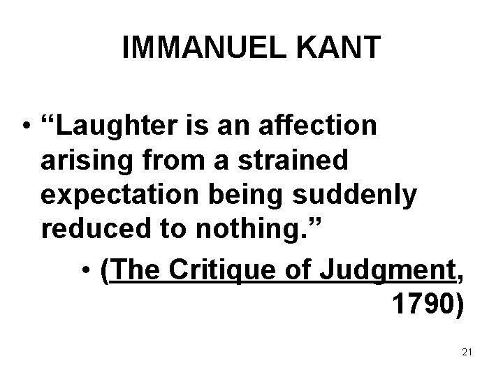 IMMANUEL KANT • “Laughter is an affection arising from a strained expectation being suddenly