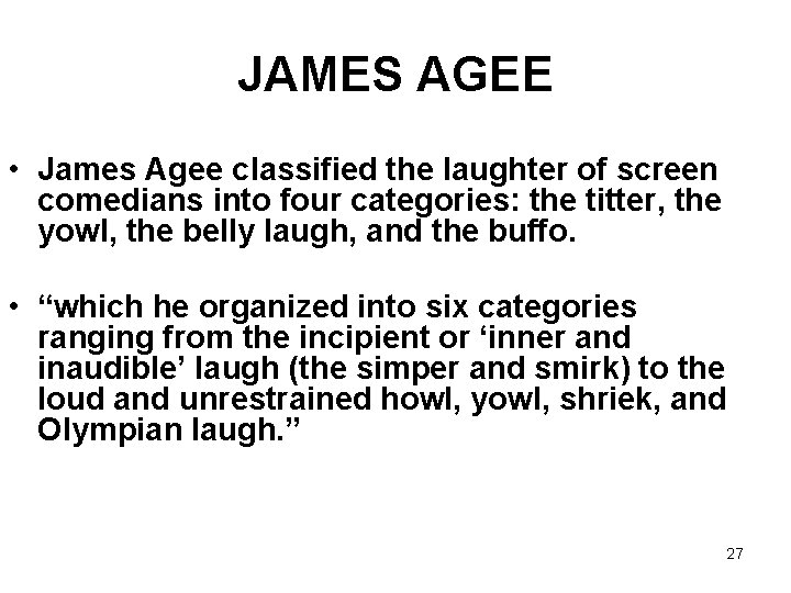 JAMES AGEE • James Agee classified the laughter of screen comedians into four categories: