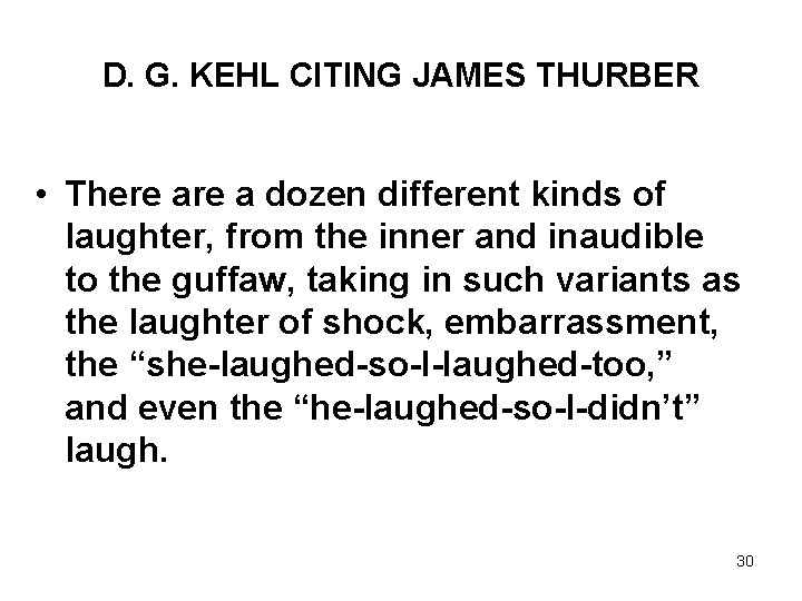 D. G. KEHL CITING JAMES THURBER • There a dozen different kinds of laughter,