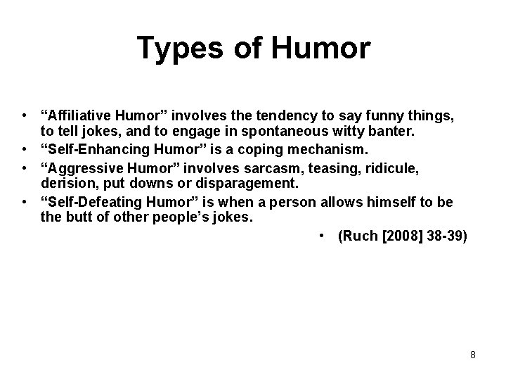 Types of Humor • “Affiliative Humor” involves the tendency to say funny things, to