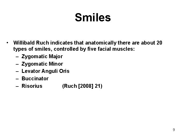 Smiles • Willibald Ruch indicates that anatomically there about 20 types of smiles, controlled