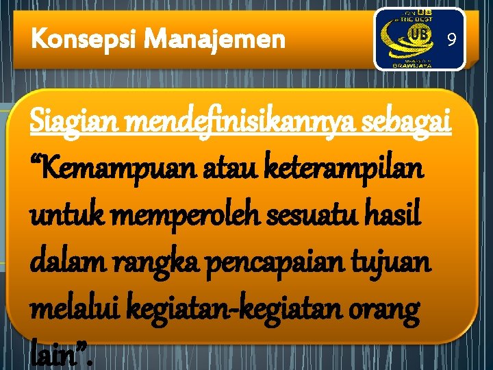 Konsepsi Manajemen 9 Siagian mendefinisikannya sebagai “Kemampuan atau keterampilan untuk memperoleh sesuatu hasil dalam