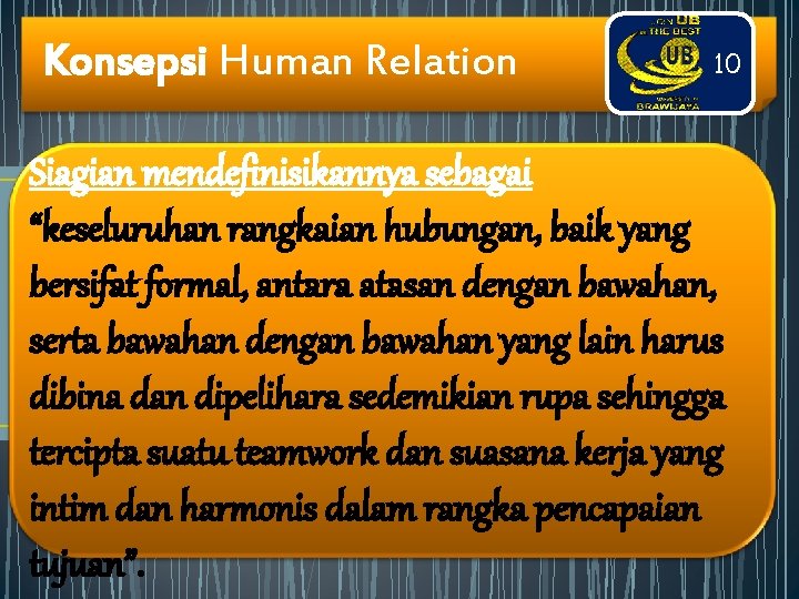 Konsepsi Human Relation 10 Siagian mendefinisikannya sebagai “keseluruhan rangkaian hubungan, baik yang bersifat formal,