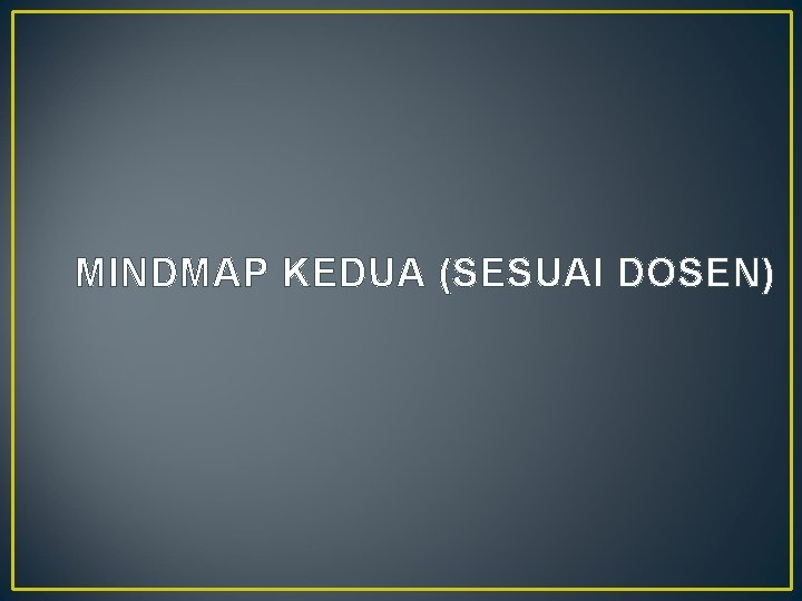 MINDMAP KEDUA (SESUAI DOSEN) 