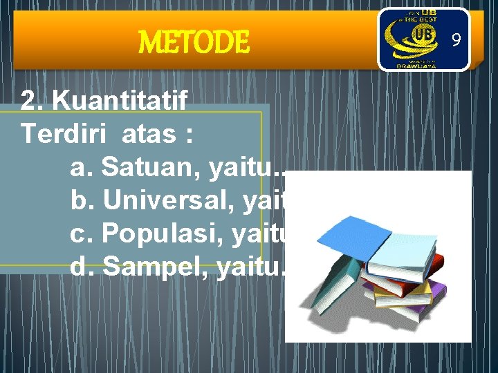 METODE 2. Kuantitatif Terdiri atas : a. Satuan, yaitu. . . b. Universal, yaitu.