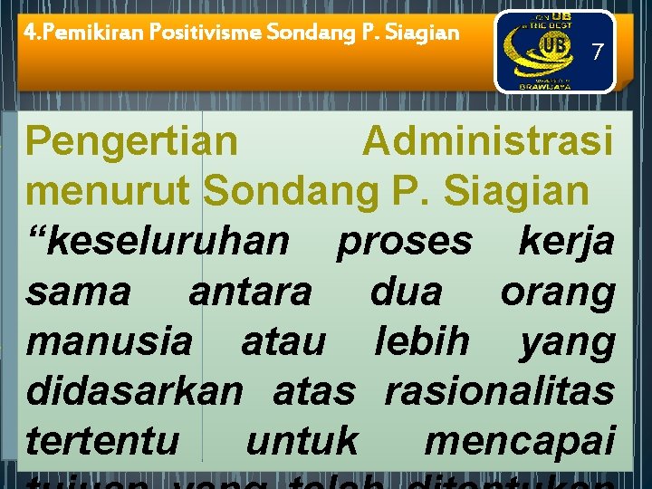 4. Pemikiran Positivisme Sondang P. Siagian 7 Pengertian Administrasi menurut Sondang P. Siagian “keseluruhan