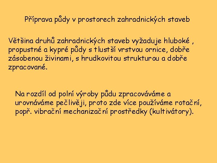 Příprava půdy v prostorech zahradnických staveb Většina druhů zahradnických staveb vyžaduje hluboké , propustné