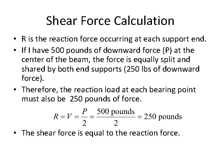 Shear Force Calculation • R is the reaction force occurring at each support end.