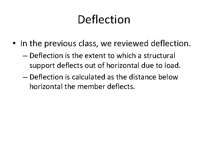 Deflection • In the previous class, we reviewed deflection. – Deflection is the extent