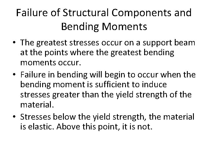 Failure of Structural Components and Bending Moments • The greatest stresses occur on a