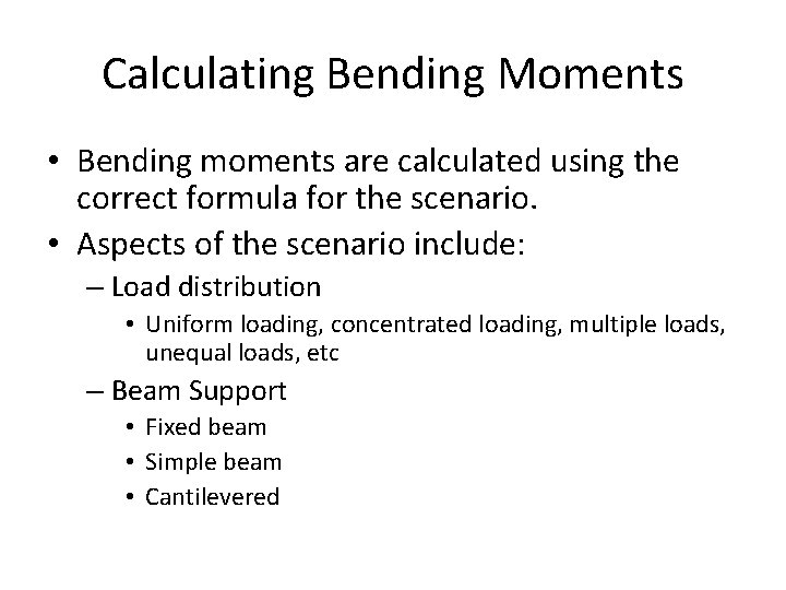 Calculating Bending Moments • Bending moments are calculated using the correct formula for the